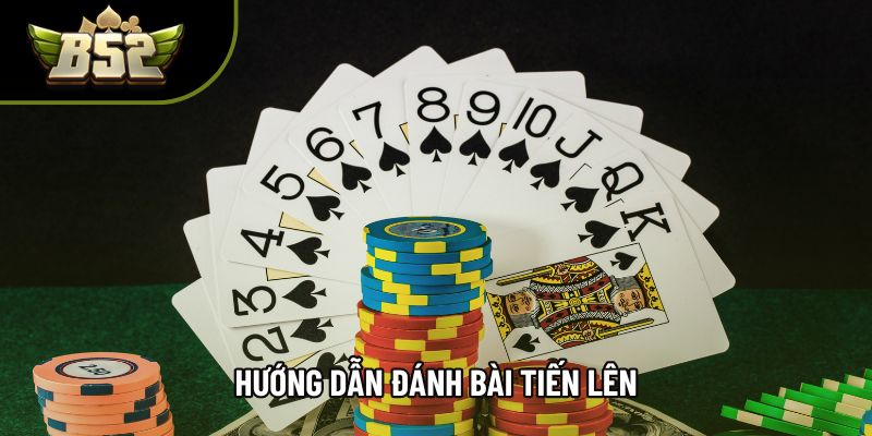 Hướng dẫn đánh bài Tiến lên Hướng dẫn đánh bài Tiến lên